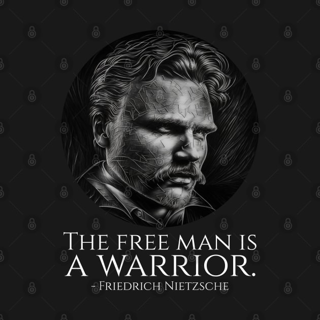 Friedrich Nietzsche - The Free Man Is A Warrior by Styr Designs