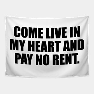 Come live in my heart and pay no rent Tapestry