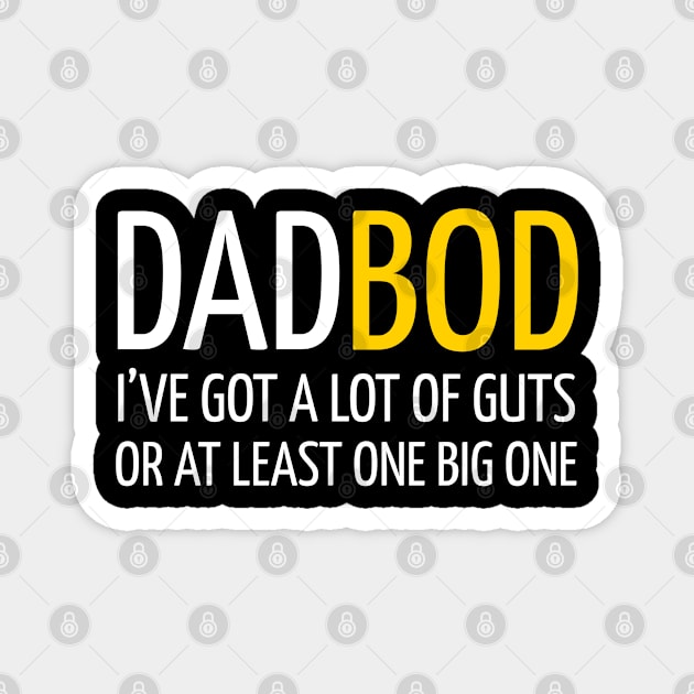 DAD BOD I’VE GOT A LOT OF GUTS OR A LEAST ONE BIG ONE Magnet by DB Teez and More