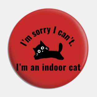 Im' sorry I can't. I'm an indoor cat Pin