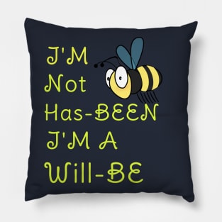 I'M Not Has-BEEN I'M A Will -BEE Funny Pun Gift For Bees Lovers Pillow