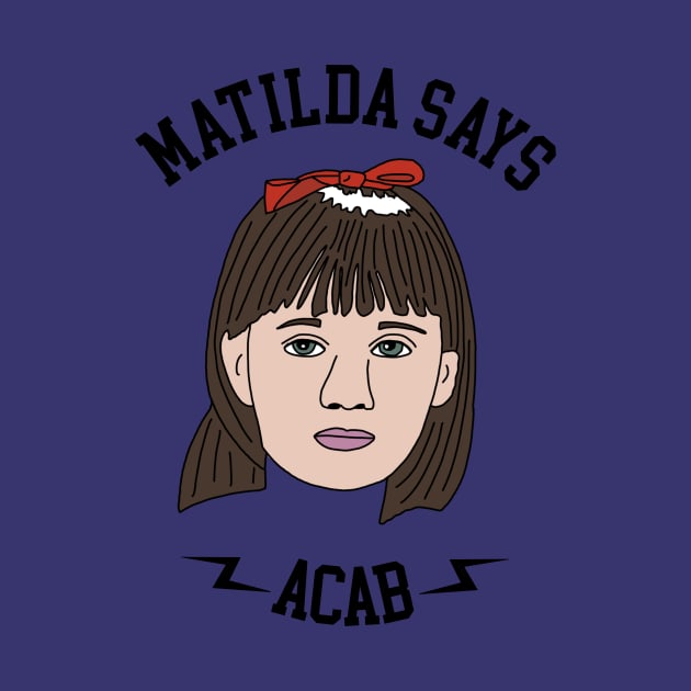 Matilda Says ACAB by PlanetWeirdPod