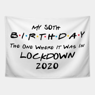 My 50th Birthday - The One Where It Was In Lockdown (black font) Tapestry