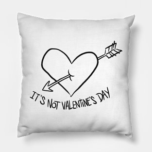 It's not Valentine's Day Pillow