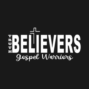 TRUTH BELIEVEERS GOSPEL WARRIORS Christian Bible-Inspired Design T-Shirt