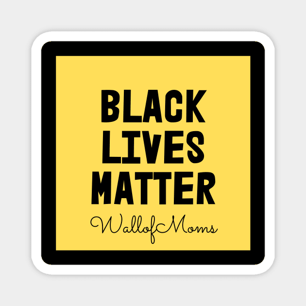 Black Lives Matter - Wall of Moms Magnet by Wall of Many