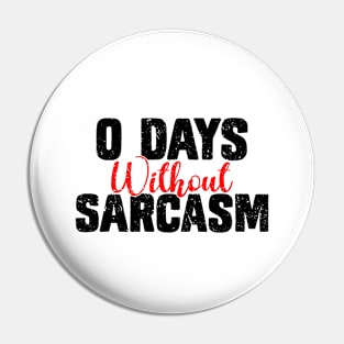 0 Days Without Sarcasm - Funny Sarcastic Pin