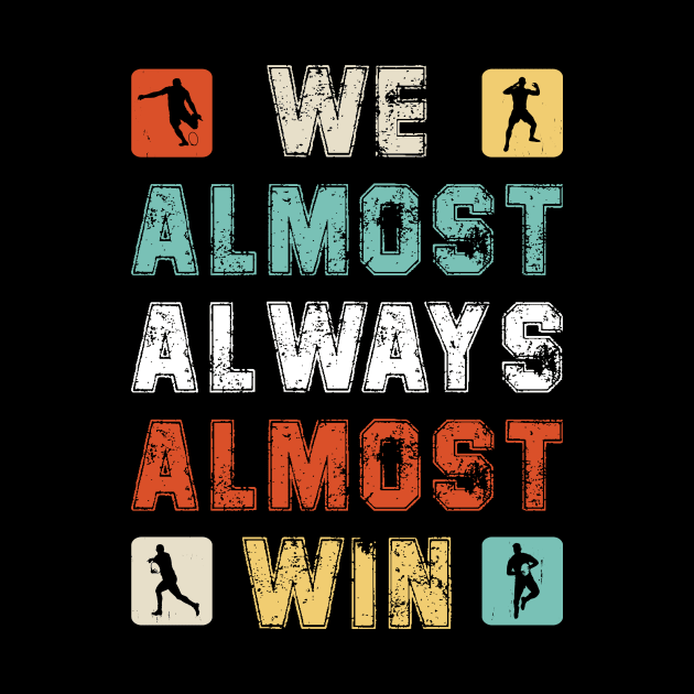 We Almost Always Almost Win by DesignergiftsCie