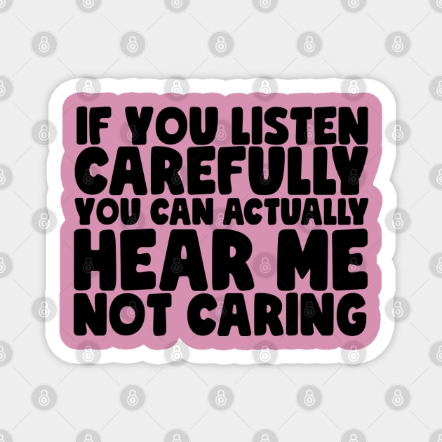 Funny Can You Hear Me Not Caring? Magnet by screamingfool