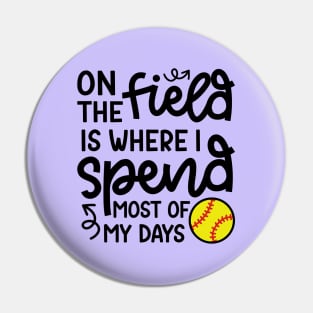 On The Field Is Where I Spend Most Of My Days Softball Player Cute Funny Pin