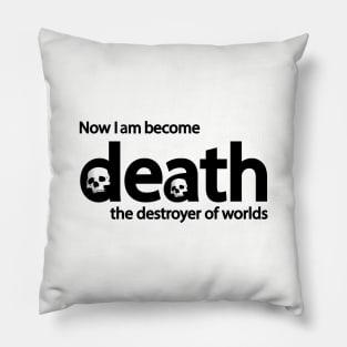 now i become death the destroyer of worlds Pillow