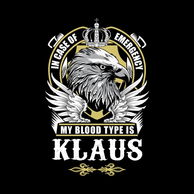 Klaus Name T Shirt - In Case Of Emergency My Blood Type Is Klaus Gift Item by AlyssiaAntonio7529