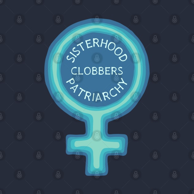 Sisterhood Clobbers Patriarchy by Slightly Unhinged