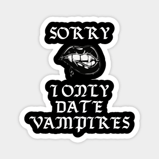 Sorry I Only Date Vampires Funny Gothic Punk Halloween Magnet