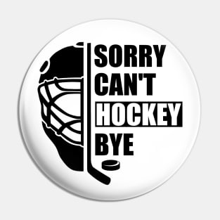 Sorry Can't Hockey Bye -  Funny Gift for Hockey players Pin