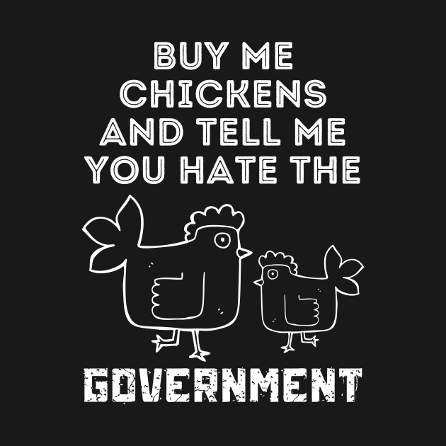 Buy Me Chickens And Tell Me You Hate The Government by Teewyld