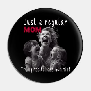 Just A Regular Mom Trying Not To Lose Her Mind Pin