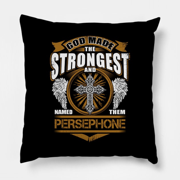 Persephone Name T Shirt - God Found Strongest And Named Them Persephone Gift Item Pillow by reelingduvet