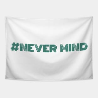 Never Mind t-shirt Tapestry