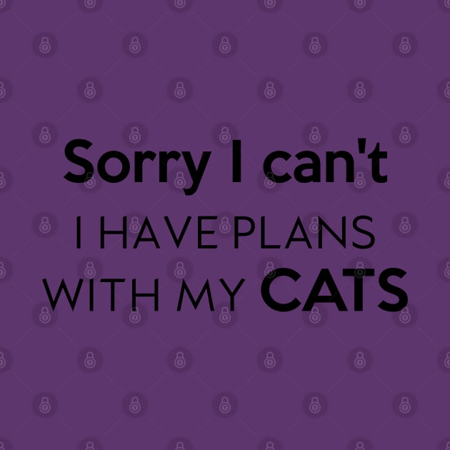 Sorry I can't I Have plans with my cats by Inspire Creativity