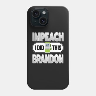 IMPEACH BRANDON I DID THIS GAS PUMP DESIGN FOR SHIRTS, CAPS, STICKER DESIGN Phone Case