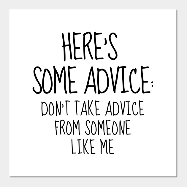 Some Advice Joke Sarcasm Introvert Awkward Relax Cute Funny Sarcastic Happy Fun Inspirational Gift Sarcastic Quote Posters And Art Prints Teepublic