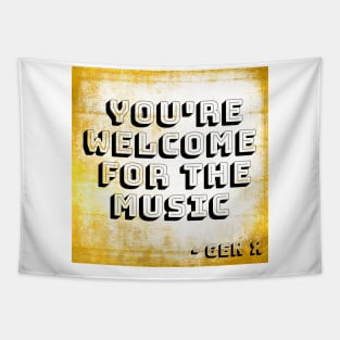 YOU’RE WELCOME FOR THE MUSIC GEN X Tapestry