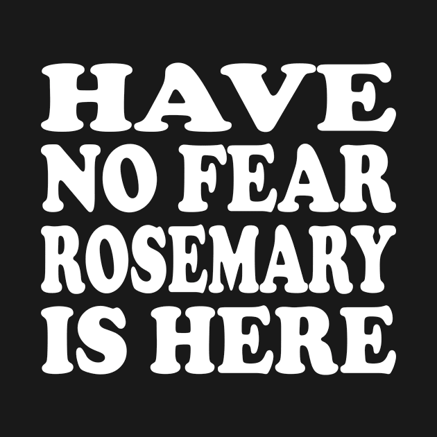 Funny - Have no Fear Rosemary is Here by TTL