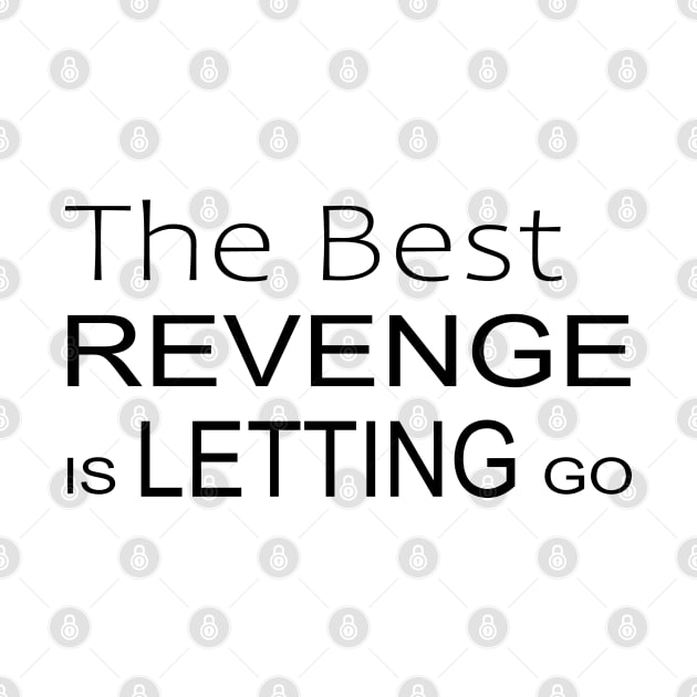 The best revenge is letting go Inspirational Apparel by FlyingWhale369