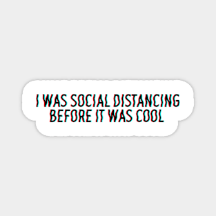 I was social distancing before it was cool Magnet