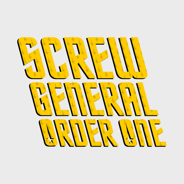 Screw General Order One by Starkiller1701