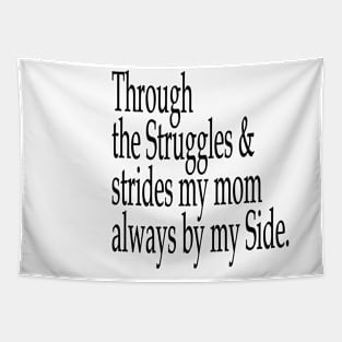 Through The Struggles And Strides My Mom Is Always By My Side Tapestry