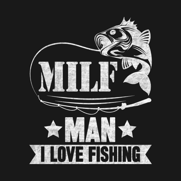 MILF Man I Love Fishing by SilverTee