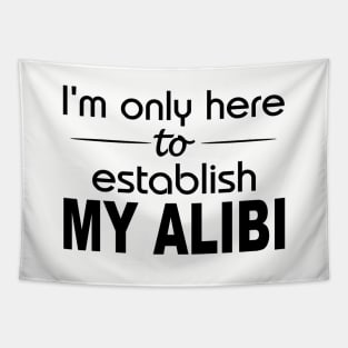 I'm only here to establish my alibi Tapestry