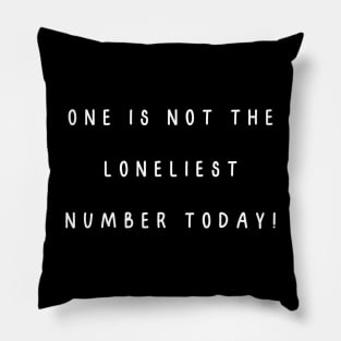 One is not the loneliest number today! Singles Awareness Day Pillow