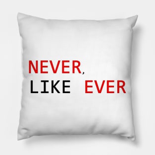 never like ever Pillow