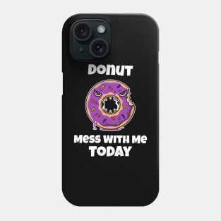 Donut Mess With Me Today Phone Case