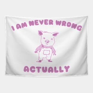 I Am Never Wrong Actually - Unisex Tapestry