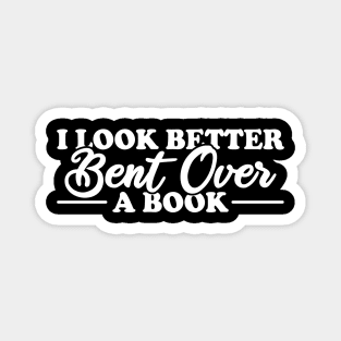 I Look Better Bent Over A Book Magnet