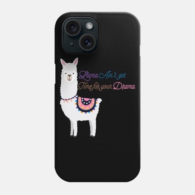 Llama Ain’t Got Time For Your Drama Phone Case by UnderDesign