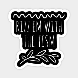 Rizz Em With The Tism 16 Magnet