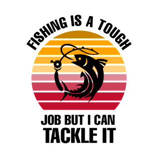 fishing is a tough job but i can handle it T-Shirt