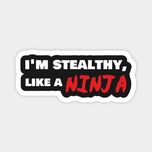 I'm Stealthy Like A Ninja Magnet