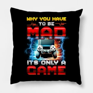 Why you have to be mad it's only a Game Pillow