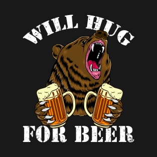 Will Hug for Beer Drink Funny Drinking Joke Beer Lover Gift T-Shirt