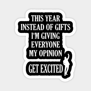 This Year Instead Of Gifts I'm Giving Everyone My Opinion Magnet