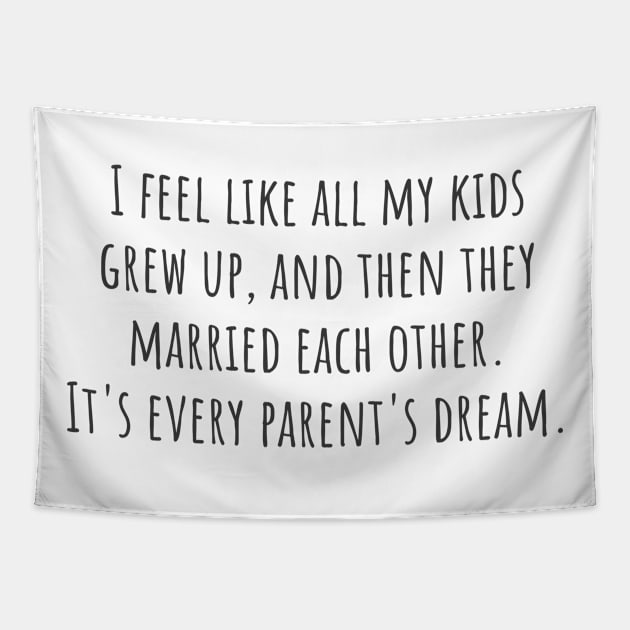 Every Parent's Dream Tapestry by ryanmcintire1232