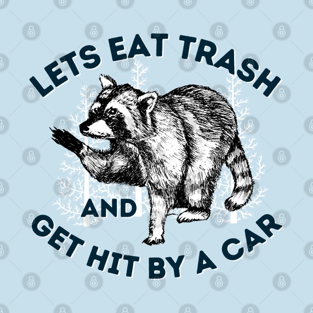 Eat Trash & Get Hit By Car Funny Raccoon Saying by Andrew Collins