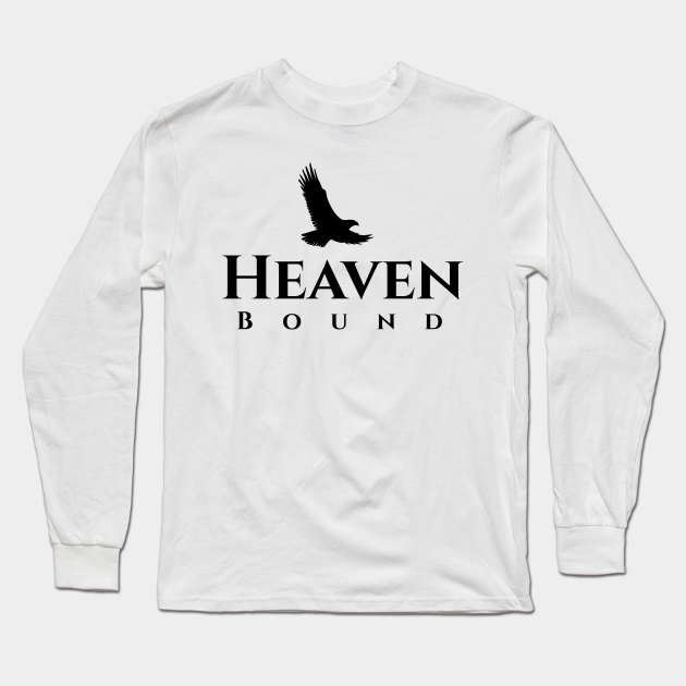 Heaven Bound | Christian | Faith | Jesus - Christian - Long Sleeve T ...