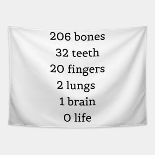 206 bones 32 teeth 20 fingers 2 lungs 1 brain 0 life. Students Tapestry